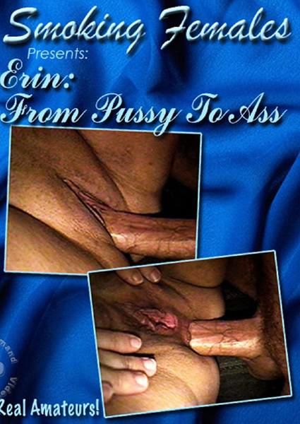 Erin: From Pussy To Ass Erin: From Pussy To Ass