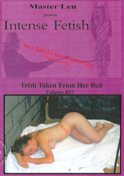 Intense Fetish 857: Trish Taken From Her Bed Intense Fetish 857: Trish Taken From Her Bed
