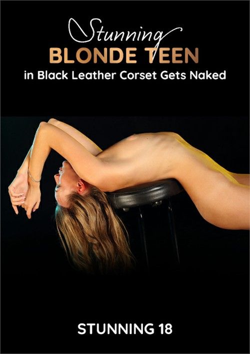 Stunning Blonde Teen In Black Leather Corset Gets Naked Stunning Blonde Teen In Black Leather Corset Gets Naked