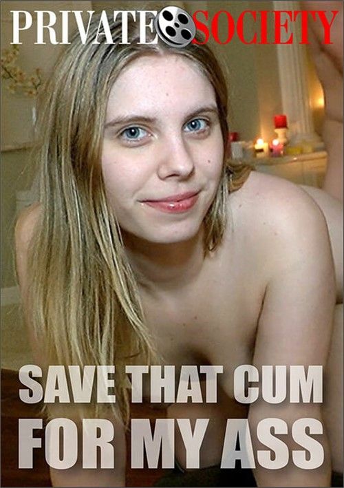 Save That Cum For My Ass Save That Cum For My Ass