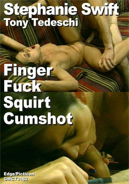 Stephanie Swift And Tony Tedeschi Finger Fuck Squirt Cumshot Collector Scene