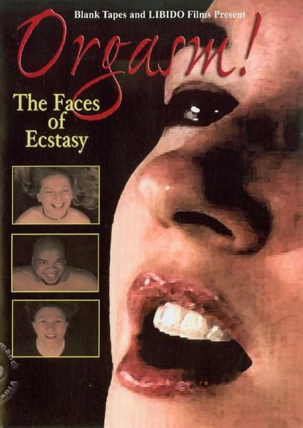 Orgasm The Faces Of Ecstasy Orgasm The Faces Of Ecstasy