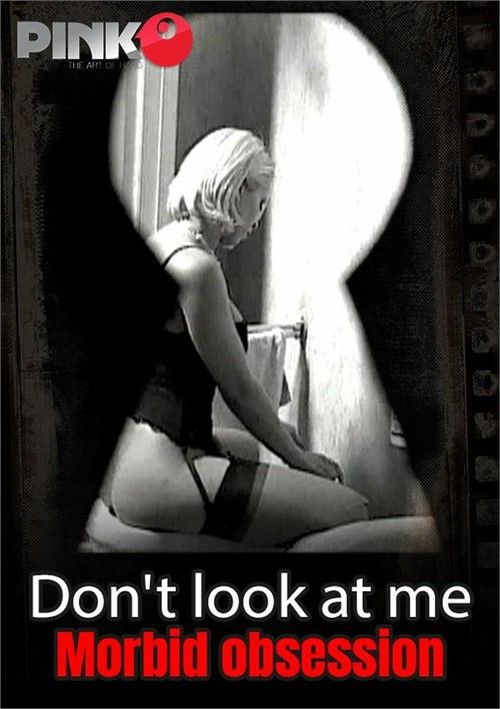 Dont Look At Me: Morbid Obsession Dont Look At Me: Morbid Obsession